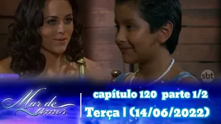 mar de amor capítulo 120  parte 1/2 Terça |  (14/06/2022)