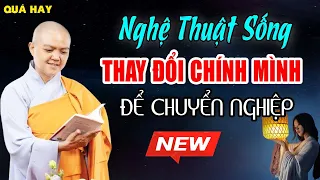 Nghệ Thuật Sống Thay Đổi Chính Mình Để Chuyển Hóa Nghiệp Chướng | SC. Thích Nữ Hương Nhũ