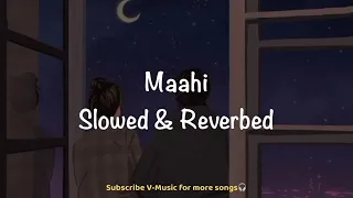 Maahi (Slowed & Reverbed) | Raaz 2 | Emraan Hashmi, Kangna | Toshi & Sharib | V-Music