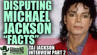 Disputing "Facts" About Michael Jackson - Taj Jackson Interview Part 2 | Hugging The Cactus