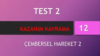 Test 2 | 12 Kazanım Kavrama - Çembersel Hareket 2 (2018 - 2019)