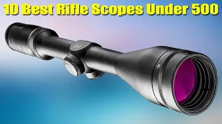 Top 10 Best Rifle Scopes Under 500 2022