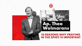 10 REASONS WHY PRAYING IN THE SPIRIT IS IMPORTANT| PART 3 | AP THEO WOLMARANS