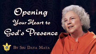 Opening Your Heart to God’s Presence | Sri Daya Mata