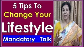 "5 Tips To Change Your Lifestyle" - Mandatory in the Present Scenario