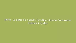 BMYE - La danse du matin Ft. Hiro, Naza, Jaymax, Youssoupha, KeBlack & Dj Myst | Paroles