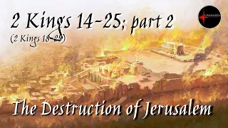 Come Follow Me - 2 Kings 14-25, Part 2 (2 Kings 18-25): The Destruction of Jerusalem