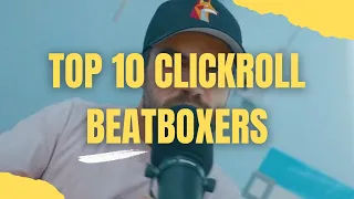 TOP 10 Clickroll Beatboxers