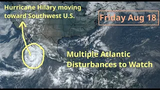 [Friday] Hurricane Hilary to Impact Southwest US this Weekend; Multiple Storms May Form in Atlantic