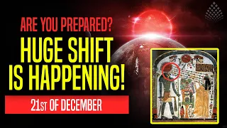 THE HUGE SHIFT ON DECEMBER 21st!! How to prepare for it?!