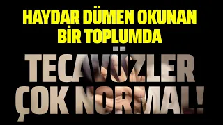 HAYDAR DÜMEN OKUNAN BİR TOPLUMDA TECAVÜZ VE CİNAYET ÇOK NORMAL (Mehmet Özışık-İbrahim Kutlay)