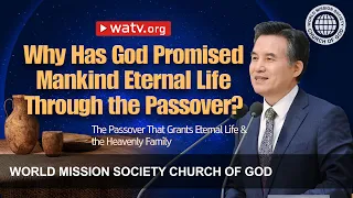 The Passover That Grants Eternal Life & the Heavenly Family | WMSCOG, Church of God, Ahnsahnghong