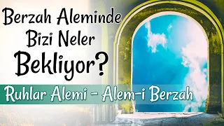 BERZAH ALEMİ! KİMSENİN BİLMEDİĞİ RUHLAR ALEMİNDE YAŞAM NASIL OLACAK?