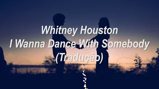 Whitney Houston - I Wanna Dance With Somebody (Tradução/Legendado)