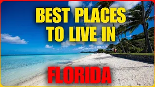 The 12 Best Places To Live In Florida (USA) | Retire, Job and Family