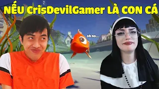 NẾU CrisDevilGamer LÀ CON CÁ