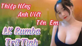 LK Trữ Tình - Thiệp Hồng Anh Viết Tên Em - Mở Nhẹ Nhàng - Cho Cả Xóm Cùng Nghe - LK Rumba Chọn Lọc