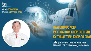 Hyaluronic acid: Kỹ thuật tiêm khớp cổ chân | TS.BS Tăng Hà Nam Anh | CTCH Tâm Anh