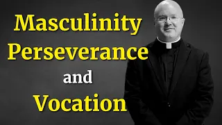 Masculinity, Perseverance, and Vocation with Fr. Roger Landry | The Catholic Gentleman