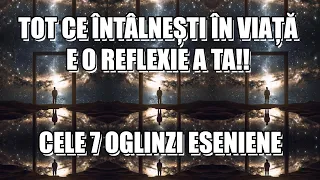 Totul în viață vrea să te ajute să te descoperi PE TINE! ~ Cele 7 Oglinzi Eseniene Explicate