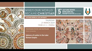 "Spheres of Justice in the Later Roman Empire" Professor Peter van Nuffelen (Ghent University).