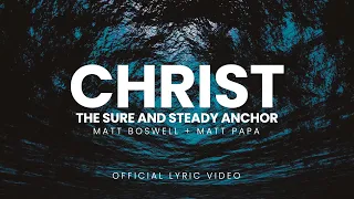 Christ the Sure and Steady Anchor (Official Lyric Video) - Matt Boswell and Matt Papa