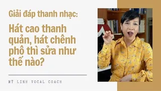 #9: Giải đáp thanh nhạc: Hát chênh phô, cao thanh quản xử lý thế nào?