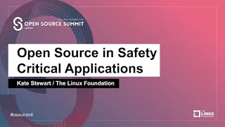 Open Source in Safety Critical Applications - Kate Stewart, The Linux Foundation