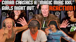 CONAN Crashes A “Magic Mike XXL” Girls Night Out - Reaction!