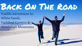 Back On The Road | VANLIFE Adventures in White Sands, Carlsbad Caverns & Guadalupe Mountains