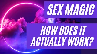 How does Sex Magic actually work?