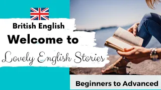 🌟 WELCOME TO LOVELY ENGLISH STORIES 🌟 British English Stories & Vocabulary Lessons For Every Level