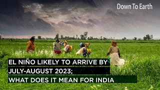 El Niño Likely to Arrive By July-August 2023; What does it mean for India