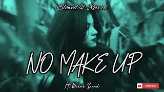 No Make Up - Bilal Saeed ft. Bohemia | Slowed & Reverb | Lord ABD