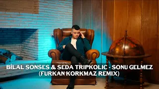 Bilal Sonses & Seda Tripkolic - Sonu Gelmez (Furkan Korkmaz Remix)