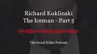 Richard Kuklinski | The Iceman – Part 5