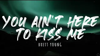 Brett Young - You Ain't Here To Kiss Me (2022) (Lyrics)