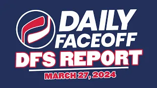 THE DFO DFS REPORT - NHL DFS PICKS (Mar.27, 2024)