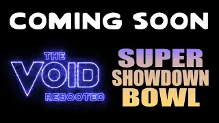 THE VOID: Rebooted / SUPER-SHOWDOWN-BOWL - Trailers