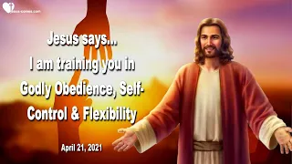 I am training you in Self-Control, Godly Obedience & Flexibility ❤️ Love Letter from Jesus Christ