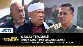 HARGA GAK SESUAI! Mobil Gak Jadi Di Jual Gus Mujidin | TUKANG BUBUR PENGEN NAIK HAJI | EPS 161 (3/4)