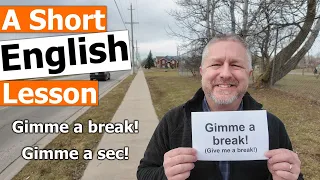 Learn the English Phrases "Gimme a break!" and "Gimme a sec!"