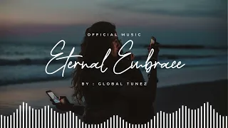 GlobalTunez - Eternal Embrace ( Official Music Video )