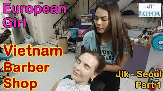 Vietnamese Barber Shop EUROPEAN GIRL/Jik MUSIC - Seoul (Bangkok, Thailand) Part 1
