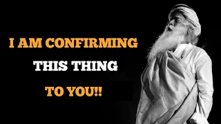 Sadhguru: I am Confirming this to you...