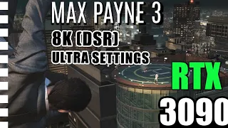 Max Payne 3 |  RTX 3090 | 8K (DSR) Ultra Settings | i9 9900k