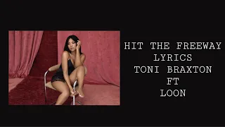Hit the freeway lyrics l Toni Braxton ft Loon