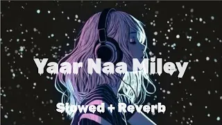 Devil - Yaar Naa Miley (Slowed+Reverb) | Salman Khan | Yo Yo Honey Singh #lofi #lofimusic