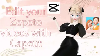 [ZEPETO] How I edit my zepeto Videos with Capcut.