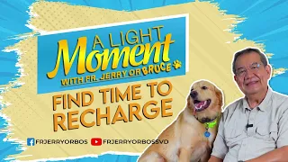 FIND TIME TO RECHARGE |  A Light Moment with Fr Jerry or Bruce